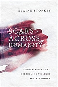 Scars Across Humanity: Understanding and Overcoming Violence Against Women (Paperback)