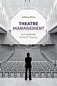 Theatre Management : Arts Leadership for the 21st Century (Paperback, 1st ed. 2018)