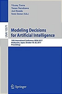 Modeling Decisions for Artificial Intelligence: 14th International Conference, Mdai 2017, Kitakyushu, Japan, October 18-20, 2017, Proceedings (Paperback, 2017)