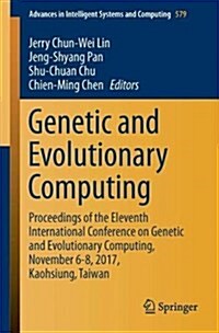 Genetic and Evolutionary Computing: Proceedings of the Eleventh International Conference on Genetic and Evolutionary Computing, November 6-8, 2017, Ka (Paperback, 2018)