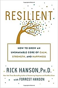 Resilient: How to Grow an Unshakable Core of Calm, Strength, and Happiness (Hardcover)