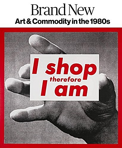 Brand New: Art and Commodity in the 1980s (Hardcover)