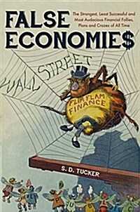 False Economies : The Strangest, Least Successful and Most Audacious Financial Follies, Plans and Crazes of All Time (Paperback)