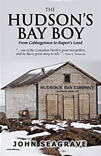 The Hudsons Bay Boy: From Cabbagetown to Ruperts Land (Paperback, 2)