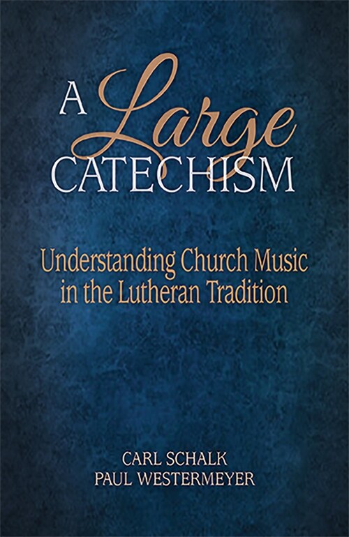 A Large Catechism: Understanding Church Music in the Lutheran Tradition (Paperback)