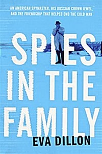 Spies in the Family: An American Spymaster, His Russian Crown Jewel, and the Friendship That Helped End the Cold War (Paperback)