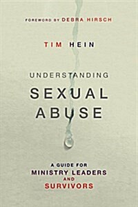 Understanding Sexual Abuse: A Guide for Ministry Leaders and Survivors (Paperback)
