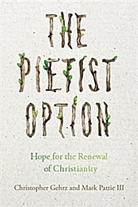 The Pietist Option: Hope for the Renewal of Christianity (Hardcover)