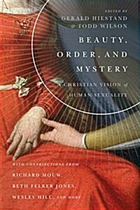 Beauty, Order, and Mystery: A Christian Vision of Human Sexuality (Paperback)