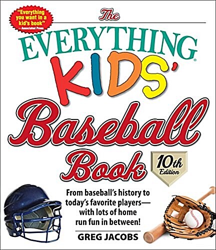 The Everything Kids Baseball Book: From Baseballs History to Todays Favorite Players--With Lots of Home Run Fun in Between! (Paperback, 10)