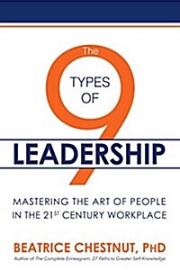 The 9 Types of Leadership: Mastering the Art of People in the 21st Century Workplace (Paperback)