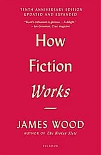 How Fiction Works: (Tenth Anniversary Edition) Updated and Expanded (Paperback, Revised)