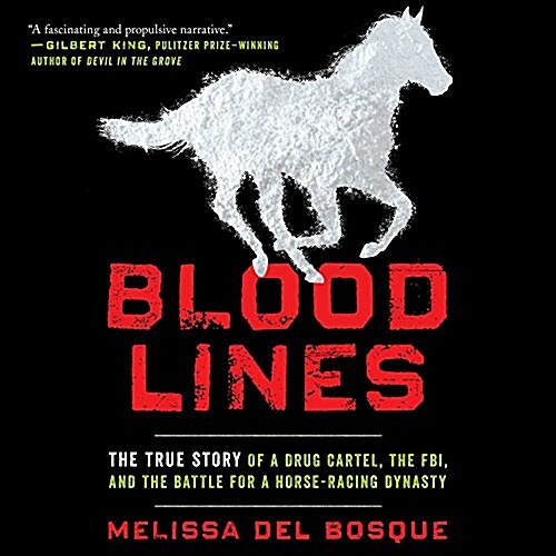 Bloodlines Lib/E: The True Story of a Drug Cartel, the Fbi, and the Battle for a Horse-Racing Dynasty (Audio CD)