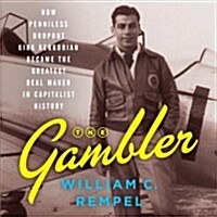 The Gambler: How Penniless Dropout Kirk Kerkorian Became the Greatest Deal Maker in Capitalist History (Audio CD)