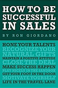 How to Be Successful in Sales (Paperback)