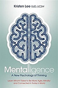 Mentalligence: A New Psychology of Thinking--Learn What It Takes to Be More Agile, Mindful, and Connected in Todays World (Paperback)