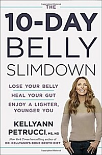 The 10-Day Belly Slimdown: Lose Your Belly, Heal Your Gut, Enjoy a Lighter, Younger You (Hardcover)