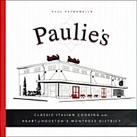 Paulies: Classic Italian Cooking in the Heart of Houstons Montrose District (Hardcover)