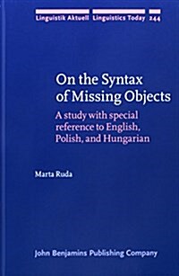 On the Syntax of Missing Objects: A Study with Special Reference to English, Polish and Hungarian (Hardcover)