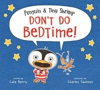 Penguin & Tiny Shrimp Don't Do Bedtime! (Hardcover)