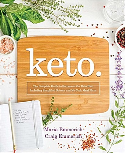 Keto: The Complete Guide to Success on the Keto Diet, Including Simplified Science and No-Cook Meal Plans (Paperback)