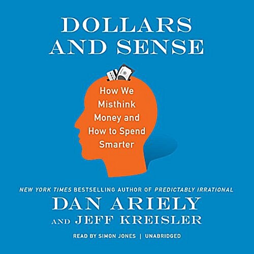 Dollars and Sense: How We Misthink Money and How to Spend Smarter (MP3 CD)