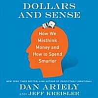 Dollars and Sense: How We Misthink Money and How to Spend Smarter (Audio CD)