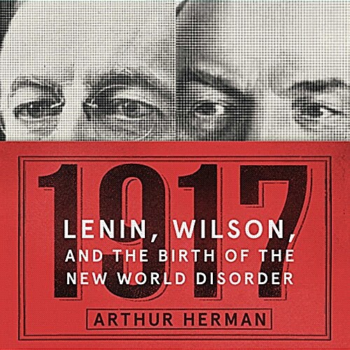 1917 Lib/E: Lenin, Wilson, and the Birth of the New World Disorder (Audio CD)