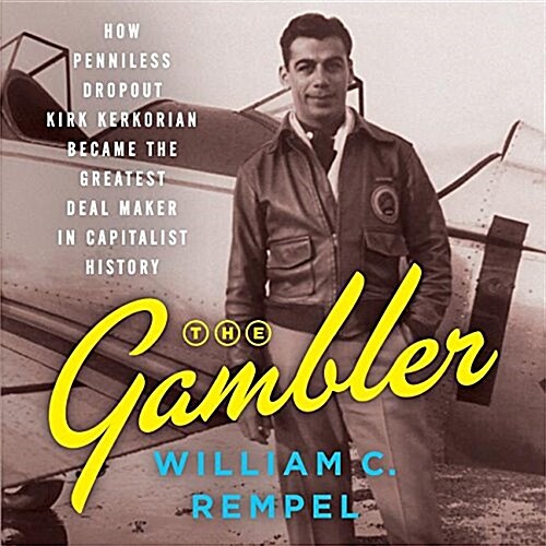 The Gambler: How Penniless Dropout Kirk Kerkorian Became the Greatest Deal Maker in Capitalist History (MP3 CD)
