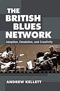 The British Blues Network: Adoption, Emulation, and Creativity (Paperback)