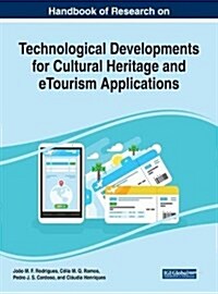 Handbook of Research on Technological Developments for Cultural Heritage and Etourism Applications (Hardcover)