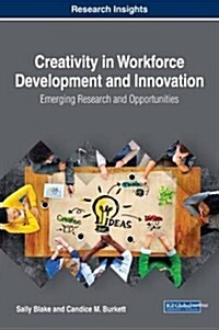 Creativity in Workforce Development and Innovation: Emerging Research and Opportunities (Hardcover)