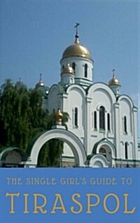 The Single Girls Guide to Tiraspol & Transnistria (Paperback)