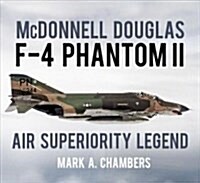 McDonnell Douglas F-4 Phantom II : Air Superiority Legend (Paperback)