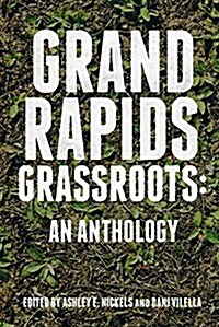 Grand Rapids Grassroots: An Anthology (Paperback)