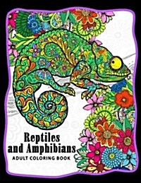 Reptiles and Amphibians Adult Coloring Books: Snake, Turtle, Lizard, Chameleons, Crocodile, Dinosaur, Shink, Frog and Friend (Paperback)