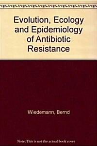 Evolution, Ecology and Epidemiology of Antibiotic Resistance (Paperback)