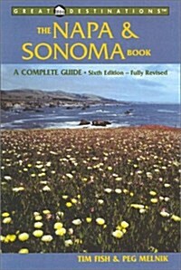 The Napa & Sonoma Book: A Complete Guide, Sixth Edition (A Great Destinations Guide) (Paperback, 6th)