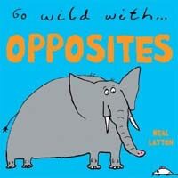 Opposites : Go Wild With... (Board book)