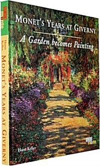 Monets Years at Giverny: A Garden Becomes Painting (Hardcover, illustrated edition)