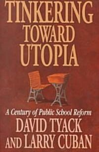 Tinkering Toward Utopia: A Century of Public School Reform (Paperback, Revised)