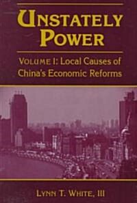 Unstately Power : Local Causes of Chinas Intellectual, Legal and Governmental Reforms (Paperback)
