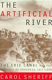 The Artificial River: The Erie Canal and the Paradox of Progress, 1817-1862 (Paperback)