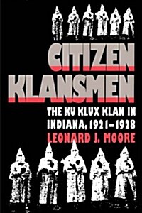 Citizen Klansmen: The Ku Klux Klan in Indiana, 1921-1928 (Paperback)