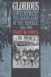 Glorious Contentment: The Grand Army of the Republic, 1865-1900 (Paperback)