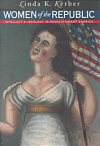 Women of the Republic: Intellect and Ideology in Revolutionary America (Paperback, Revised)