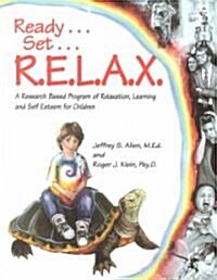 Ready . . . Set . . . R.E.L.A.X.: A Research-Based Program of Relaxation, Learning, and Self-Esteem for Children (Paperback)