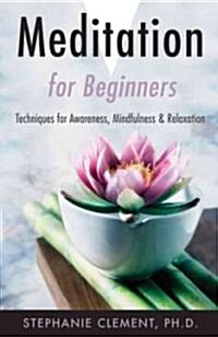 Meditation for Beginners: Techniques for Awareness, Mindfulness & Relaxation (Paperback)