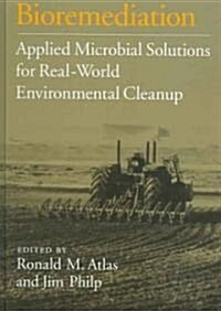 Bioremediation: Applied Microbial Solutions for Real-World Environmental Cleanup (Hardcover)