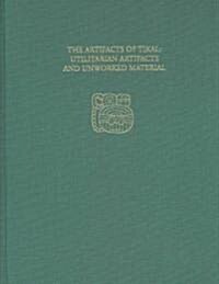 The Artifacts of Tikal: Utilitarian Artifacts and Unworked Material [With CDROM] (Hardcover)